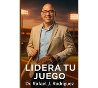 Lidera tu Juego: Manual para construir tu propósito, transformar tu vida y jugar para ganar