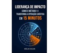 LIDERANÇA DE IMPACTO: COMO O MÉTODO 1:1 TRANSFORMA A OPERAÇÃO LOGÍSTICA EM 15 MINUTOS