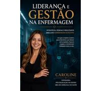 Liderança e Gestão na Enfermagem: Estratégias práticas para liderar equipes, transformar processos e fortalecer a assistência