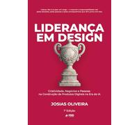Liderança em Design: Criatividade, Negócios e Pessoas na Construção de Produtos