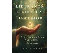 Liderança Espiritual Interior: A Direção da Alma Sob o Olhar do Mestre
