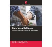 Liderança Holística: Um novo caminho para transformar organizações