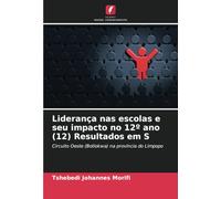 Liderança nas escolas e seu impacto no 12º ano (12) Resultados em S: Circuito Oeste (Botlokwa) na província do Limpopo