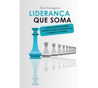 Liderança que SOMA: O líder que transforma pessoas começa aprendendo a liderar a si mesmo