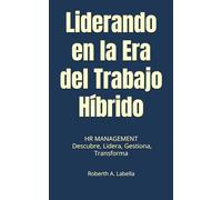 Liderando en la Era del Trabajo Híbrido: HR MANAGEMENT - Descubre, Lidera, Gestiona, Transforma