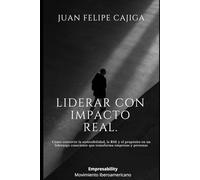Liderar con Impacto Real.: Cómo convertir la sostenibilidad, la RSE y el propósito en un liderazgo consciente que transforma empresas y personas