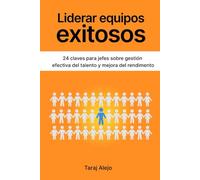 Liderar equipos exitosos: 24 Claves para jefes sobre gestión efectiva del talento y mejora del rendimiento