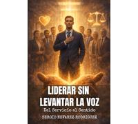 Liderar Sin Levantar la Voz: Del Servicio al Sentido