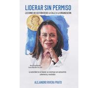 LIDERAR SIN PERMISO: Lecciones de gestión desde la calle a la organización