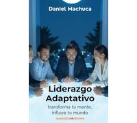 Liderazgo Adaptativo: Transforma tu mente, Influye tu mundo.