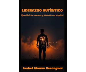 LIDERAZGO AUTÉNTICO: Autoridad sin máscaras y dirección con propósito