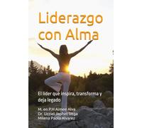 Liderazgo con Alma: El líder que inspira, transforma y deja legado