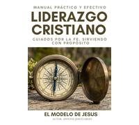LIDERAZGO CRISTIANO EL MODELO DE JESUS: Manual practico y Efectivo