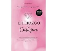 Liderazgo de Corazón: ¡Lidera con autenticidad y pasión tu vida personal y profesional sin importar los fracasos, explorando la riqueza de tus historias personales!