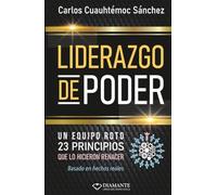 Liderazgo de Poder: 23 PRINCIPIOS INFALIBLES para crear lealtad, unión y fuerza.