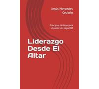 Liderazgo Desde El Altar: Principios bíblicos para el pastor del siglo XXI