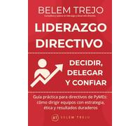 Liderazgo Directivo: Decidir, Delegar y Confiar: Guía práctica para directivos de PYMES: técnicas, herramientas y ejemplos para liderar con claridad: 1