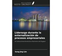 Liderazgo durante la externalización de procesos empresariales: en instituciones de servicios financieros de Singapur