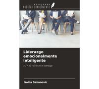 Liderazgo emocionalmente inteligente: EQ + IQ = Éxito en el liderazgo