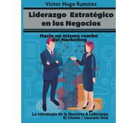 Liderazgo Estratégico en los Negocios: La Estrategia de la Neurona y Liderazgo