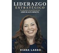 LIDERAZGO ESTRATÉGICO: Tu ruta para convertirte en un líder de alto impacto