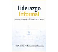 LIDERAZGO INFORMAL: CUANDO LA JERARQUÍA PIERDE AUTORIDAD