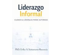 LIDERAZGO INFORMAL: CUANDO LA JERARQUÍA PIERDE AUTORIDAD