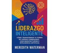Liderazgo Inteligente: Cómo liderar con propósito a través del pensamiento Lean en la era de la inteligencia artificial