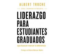 Liderazgo: para estudiantes graduados que buscan marcar la diferencia