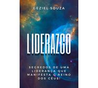 Liderazgo: Segredos De Uma Liderança Que Manifesta O Reino Dos Céus