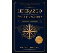 LIDERAZGO Y ETICA FINANCIERA: Edición Ejecutiva - Revisada y Ampliada: 1