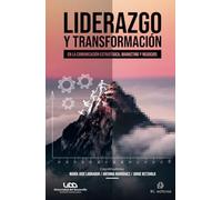 Liderazgo y transformación en la comunicación estratégica, marketing y negocios