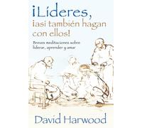 ¡Lideres,¡así también hagan con ellos!: Meditaciones breves acerca de liderar y aprender y amar