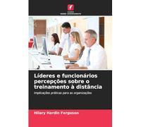 Líderes e funcionários percepções sobre o treinamento à distância: Implicações práticas para as organizações