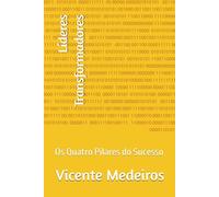 Líderes Transformadores: Os Quatro Pilares do Sucesso