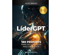 LíderGPT: 180 PROMPTS PARA UN LIDERAZGO MÁS CONSCIENTE
