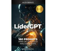 LíderGPT: 180 PROMPTS PARA UN LIDERAZGO MÁS CONSCIENTE