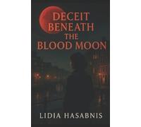 Lidia Hasabnis Deceit Beneath the Blood Moon (Tascabile)
