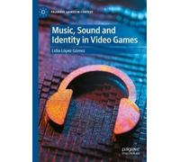Lidia López Gómez Music, Sound and Identity in Video Games (Copertina rigida)