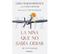 Lidia Maksymowi La niña que no sabía odiar: Mi testimonio / The Litt (Tascabile)