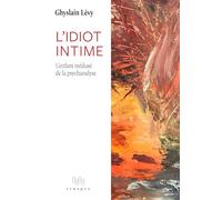 L'idiot intime: L'enfant médusé de la psychanalyse