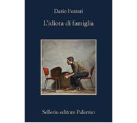 L'idiota di famiglia - Ferrari Dario