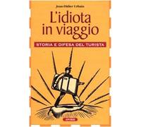 L'idiota in viaggio. Storia e difesa del turista