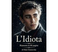 L'Idiota: Riassunto in 80 pagine (struttura originale)