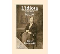 L'idiota: Un uomo positivamente buono