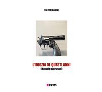 L'IDIOZIA DI QUESTI ANNI: Manuale Distruzioni