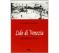 Lido di Venezia. Atlante storico