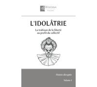 L'idolâtrie: La trahison de la liberté au profit du collectif