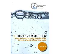 L'idrosommelier. Abbinamento e degustazione delle acque imbottigliate (Vol. 3)
