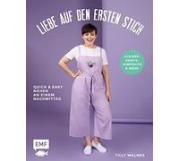 Liebe auf den ersten Stich - Kleider, Shirts, Jumpsuits und mehr: Quick und easy nähen an einem Nachmittag - Mit 3 Schnittmusterbogen in praktischer Sammeltasche
